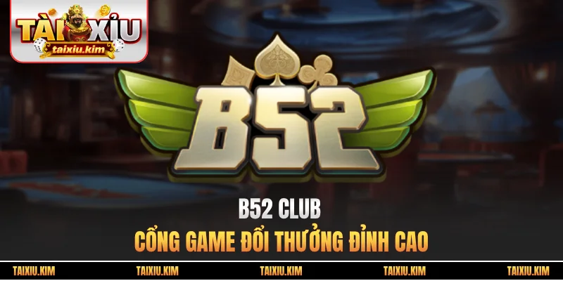 B52 Club - Cổng Game Đổi Thưởng Đỉnh Cao