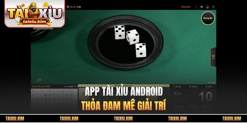 App Tài Xỉu Android - Thỏa Đam Mê Giải Trí