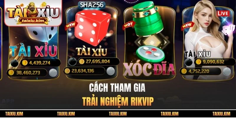 Cách tham gia trải nghiệm Rikvip