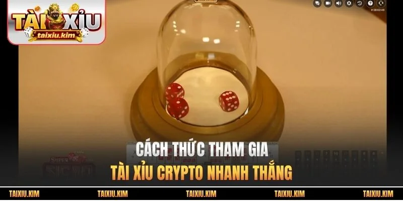Cách thức tham gia tài xỉu crypto nhanh thắng