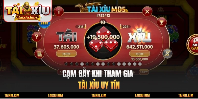 Cạm bẫy khi tham gia tài xỉu uy tín