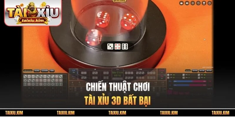 Chiến thuật chơi tài xỉu 3D bất bại