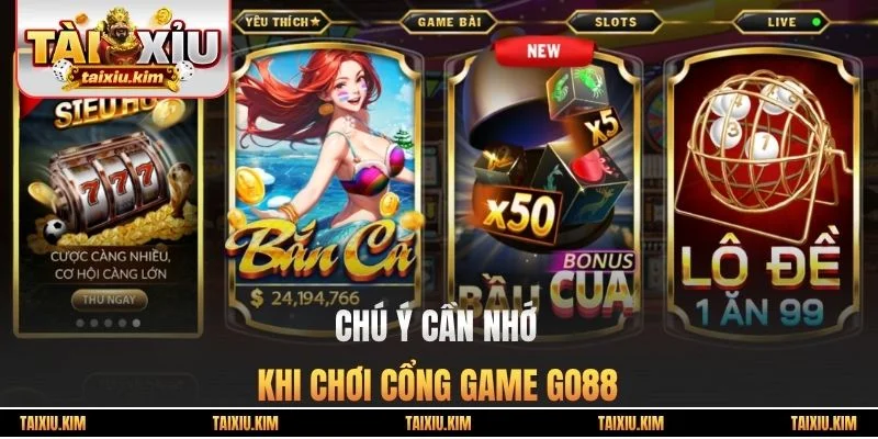 Chú ý cần nhớ khi chơi cổng game Go88