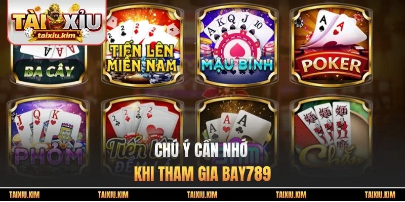 Chú ý cần nhớ khi tham gia Bay789