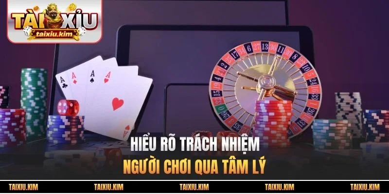 Hiểu rõ trách nhiệm người chơi qua tâm lý