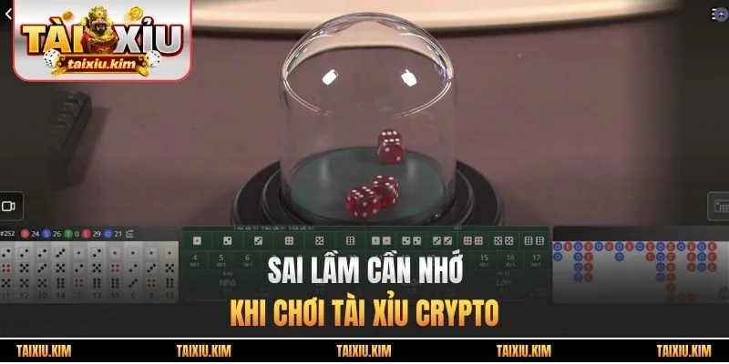 Sai lầm cần nhớ khi chơi tài xỉu crypto