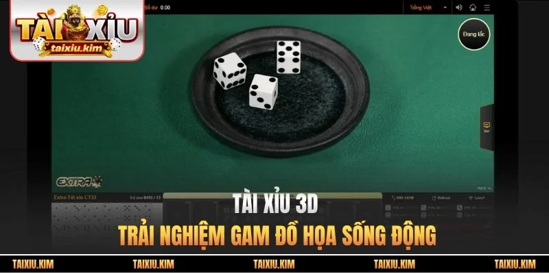 Tài xỉu 3D - Trải Nghiệm Gam Đồ Họa Sống Động