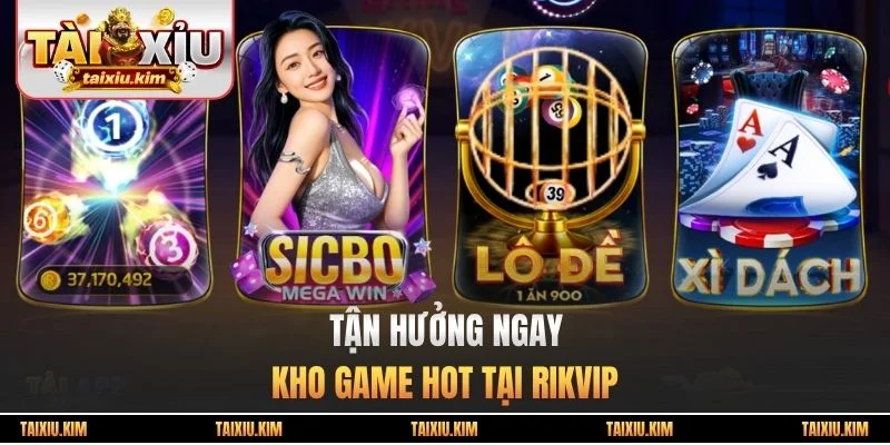 Tận hưởng kho game hot tại Rikvip