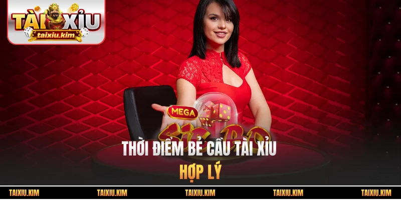 Thời điểm bẻ cầu tài xỉu hợp lý