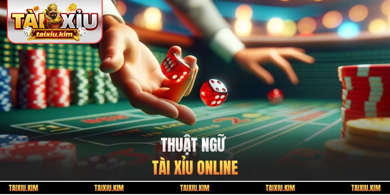 Thuật ngữ Tài Xỉu online chuyên sâu