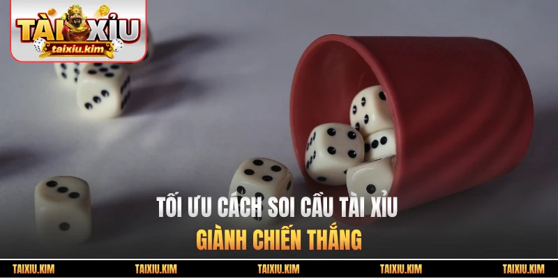 Tối ưu cách soi cầu tài xỉu giành chiến thắng